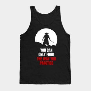 Miyamoto Musashi - 'You can only fight the way you practice' Tank Top